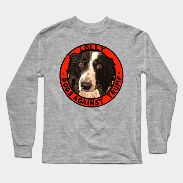 DOGS AGAINST TRUMP - LOLLY Long Sleeve T-Shirt by SignsOfResistance